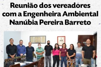 Reunião dos vereadores com a Engenheira Ambiental Nanúbia Pereira Barreto