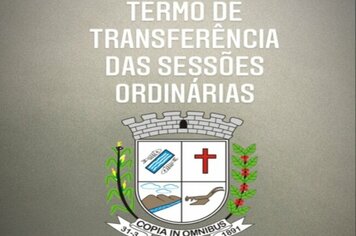Termo de Transferência das Sessões Ordinárias de Fevereiro e Março de 2021