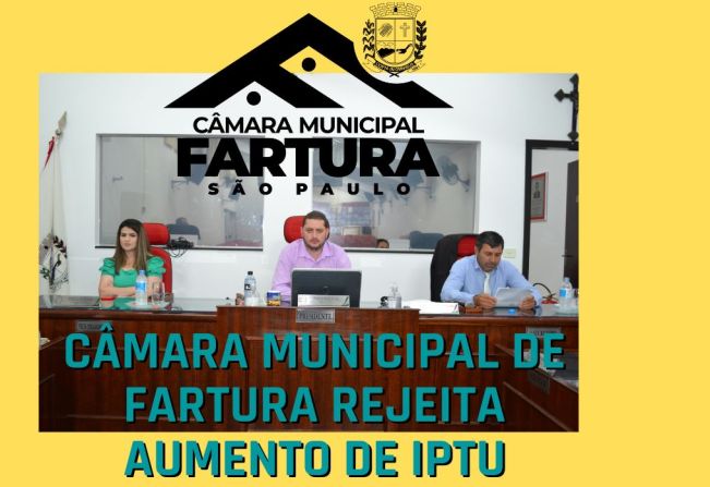CÂMARA MUNICIPAL DE FARTURA REJEITA AUMENTO DE IPTU