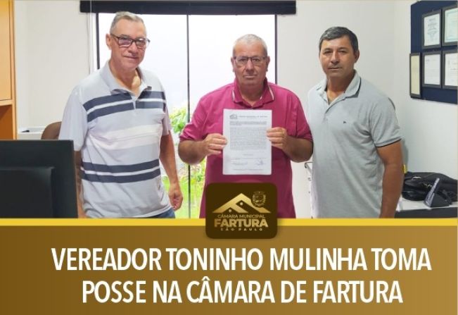 VEREADOR TONINHO MULINHA TOMA POSSE NA CÂMARA DE FARTURA 